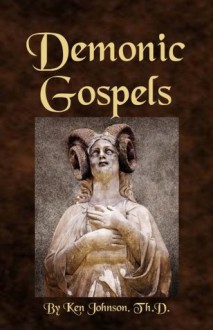 Demonic Gospels - Ken Johnson