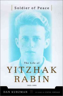 Soldier of Peace: The Life of Yitzhak Rabin - Dan Kurzman, Gloria Adelson