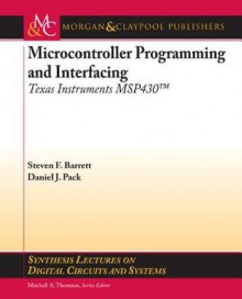 Microcontroller Programming and Interfacing: Texas Instruments Msp430 - Steven Barrett, Daniel Pack