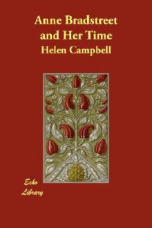 Anne Bradstreet and Her Time - Helen Campbell