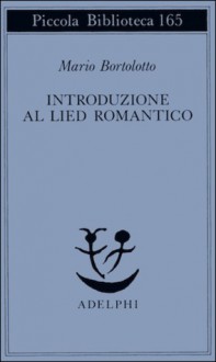 Introduzione al Lied romantico - Mario Bortolotto