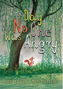 The Day No One Was Angry - Toon Tellegen, Marc Boutavant