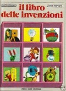 Il libro delle invenzioni - Giuseppe Zanini, Tony Wolf