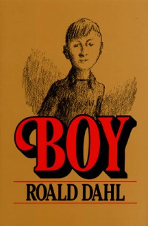 Boy: Tales of Childhood - Roald Dahl