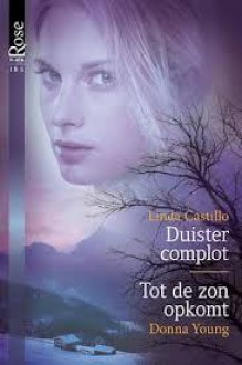 Duister complot / Tot de zon opkomt - Donna Young, Linda Castillo, Alexandra Nagelkerke, Femke Pos