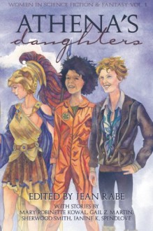 Athena's Daughters, vol. 1: Women in Science Fiction & Fantasy (Volume 1) - Mary Robinette Kowal, Sherwood Smith, C. A. Verstraete, Alma Alexander, Cleolinda Jones, Kelly Swails, Nisi Shawl, Danielle Ackley-McPhail, Cynthia Ward, Janine K. Spendlove, Vicki Johnson-Steger, Tricia Barr, D. L. Stever, Tera Fulbright, Conley Lyons, Tanya Spackman, J