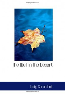 The Well in the Desert: An Old Legend of the House of Arundel - Emily Sarah Holt