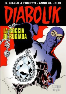 Diabolik anno XL n. 10: La goccia di rugiada - Mario Gomboli, Marco Cortini, Patricia Martinelli, Enzo Facciolo, Sergio Zaniboni, Paolo Zaniboni