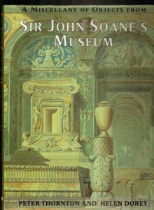 A Miscellany of Objects from Sir John Soane's Museum: Consisting of Paintings, Architectural Drawings, and Other Curiosities from the Collection of - Peter Thornton