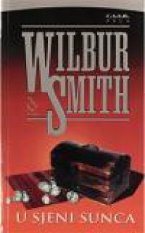 U sjeni sunca - Wilbur Smith, Srđa Orbanić