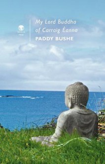 My Lord Buddha of Carraig Eanna - Paddy Bushe