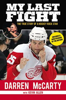 My Last Fight: The True Story of a Hockey Rock Star - Darren McCarty, Kevin Allen