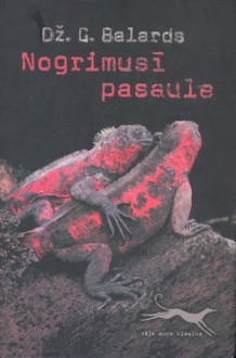 Nogrimusī pasaule - J.G. Ballard, Elīza Vanadziņa, Maija Cīrule, Dž.G. Balards