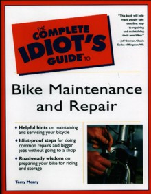 The Complete Idiot's Guide to Bike Maintenance and Repair - Terry Meany