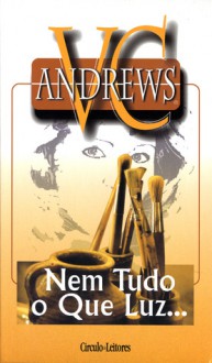 Nem Tudo o Que Luz... - V.C. Andrews