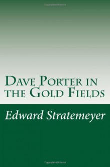 Dave Porter in the Gold Fields - Edward Stratemeyer