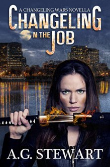 Changeling on the Job: A Changeling Wars Novella - A.G. Stewart