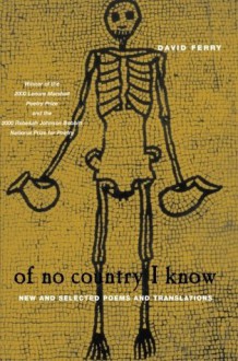 Of No Country I Know: New and Selected Poems and Translations - David Ferry