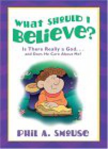 What Should I Believe? - Phil A. Smouse