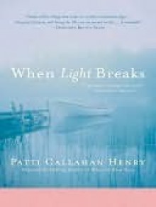 When Light Breaks - Patti Callahan Henry