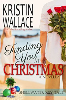 Finding You at Christmas: A Shellwater Key Tale - Kristin Wallace