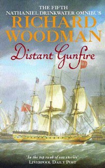 Distant Gunfire: The Fifth Nathaniel Drinkwater Omnibus: "Shadow of the Eagle", "Ebb Tide" - Richard Woodman