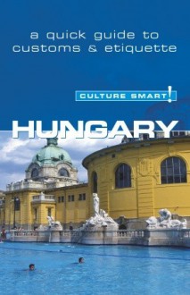 Hungary - Culture Smart!: a quick guide to customs & etiquette - Brian McLean