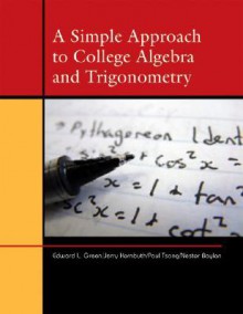 A Simple Approach to College Algebra and Trigonometry - Edward L. Green, Jerry Kornbluth