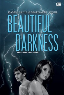 Beautiful Darkness - Kegelapan yang Indah - Angelic Zaizai, Kami Garcia, Margaret Stohl