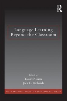 Language Learning Beyond the Classroom - David Nunan, Jack C Richards