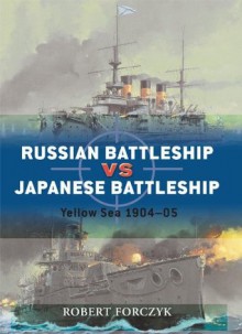 Russian Battleship vs Japanese Battleship: Yellow Sea 1904-05 (Duel) - Robert Forczyk, Howard Gerrard, Ian Palmer