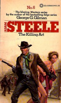 Adam Steele: The Killing Art (#6) - George G. Gilman