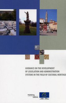 Guidance on the Development of Legislation and Administration Systems in the Field of Cultural Heritage (2011) - Council of Europe