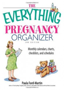 The Everything Pregnancy Organizer: Monthly Calendars, Charts, Checklists, and Schedules - Paula Ford-Martin