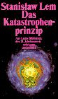 Das Katastrophenprinzip. Die kreative Zerstörung im Weltall (Phantastische Bibliothek Band 125) - Stanisław Lem