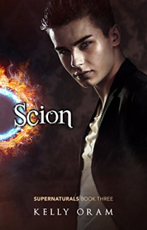 Scion (Supernaturals Book 3) - Kelly Oram