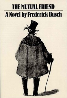 The Mutual Friend - Frederick Busch