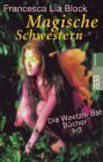 Magische Schwestern. Die Weetzie Bat Bücher 1-3 - Francesca Lia Block, Susanne Koppe, Ulrike Thiesmeyer