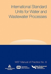 International Standard Units for Water and Wastewater Processes - Water Environment Federation, American Water Works Association, International Water Associati