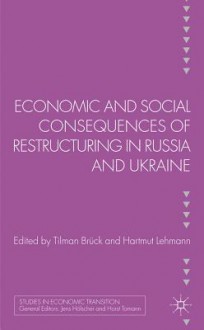 In the Grip of Transition: Economic and Social Consequences of Restructuring in Russia and Ukraine - Tilman Bruk, Tilman Bruk, Tilman Brck, Hartmut Lehmann