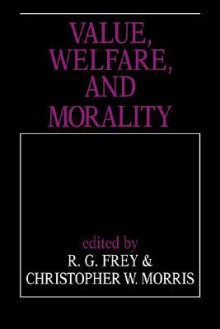 Value, Welfare, and Morality - R.G. Frey