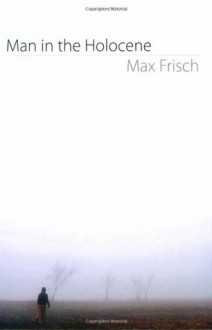 Man in the Holocene - Max Frisch