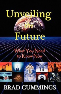 Unveiling the Future: What You Need to Know Now - Brad Cummings