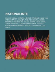 Nationaliste: Mustafa Kemal Ataturk, Heinrich Friedrich Karl Vom Stein, Patrice Lumumba, Thomas Sankara, Kwame Nkrumah, Charles Ble Goude, Sabino Arana Goiri, Augustin Chaho, Jordan Bruno Genta, Youssef Karam, Roman Dmowski - Livres Groupe