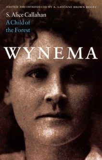 Wynema: A Child of the Forest - S. Alice Callahan, A. Lavonne Brown Ruoff