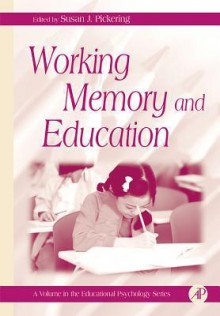 Working Memory and Education - Gary D Phye, Susan J Pickering