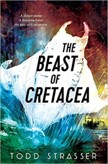 The Beast of Cretacea - Todd Strasser