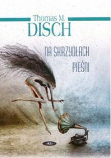 NA SKRzYDłACH PIEśNI - Thomas M. Disch