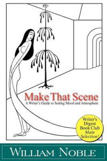 Make That Scene: Setting, Mood, and Atmosphere - William Noble