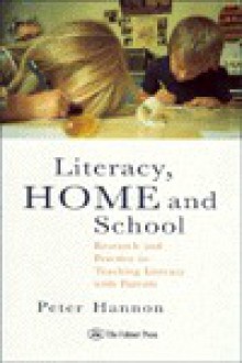 Literacy, Home and School: Research and Practice in Teaching Literacy with Parents - Peter Hannon